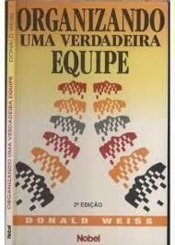 Livro Organizando Uma Verdadeira Equipe Donald Weiss