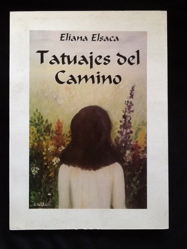 Tatuajes Del Camino - Eliana Elsaca - Frmado Y Dedicado.