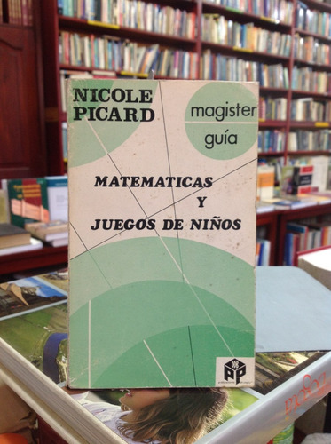 Matemáticas Y Juegos De Niños. Nicole Picard.