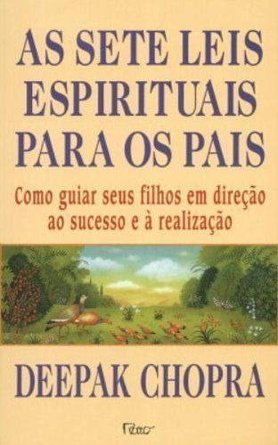 As Sete Leis Espirituais Para Os Pais - Deepak Chopra