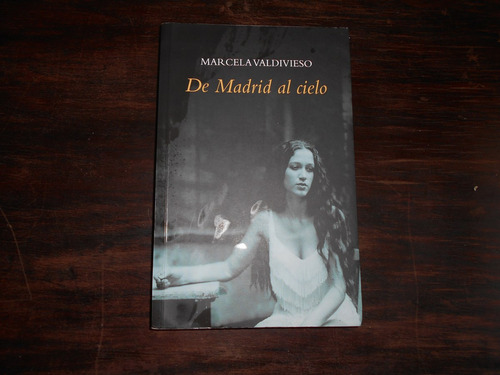 De Madrid Al Cielo.                      Marcela Valdivieso.