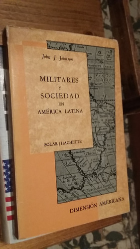 Militares Y Sociedad En America Latina John Johnson