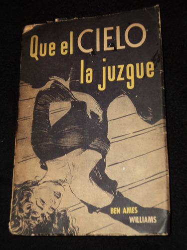 Que El Cielo La Juzgue 1954 - Ben Ames Williams- Ed. Logos