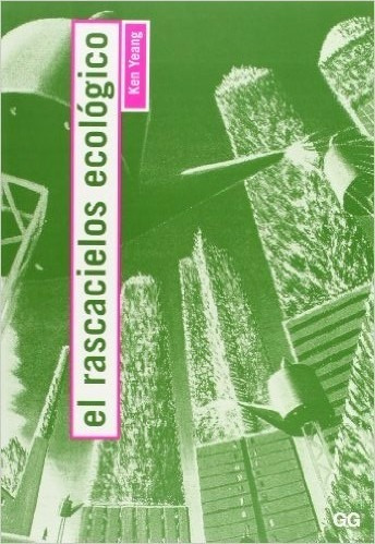 El Rascacielos Ecológico / Ken Yeang / Gustavo Gili