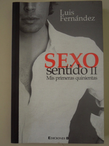 Libro. Sexo Sentido Ii. Mis Primeras 500 De Luis Fernández