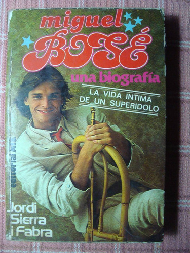 Miguel Bosé Una Biografía. J Sierra Fabra Autografiado 1980