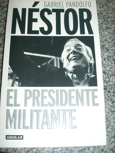 Nestor, El Presidente Militante, Por Gabriel Pandolfo
