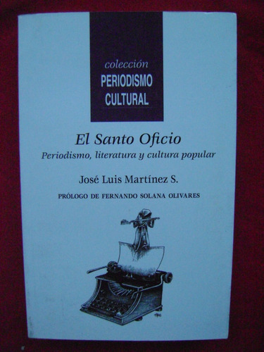 El Santo Oficio. Periodismo, Literatura Y Cultura Popular.