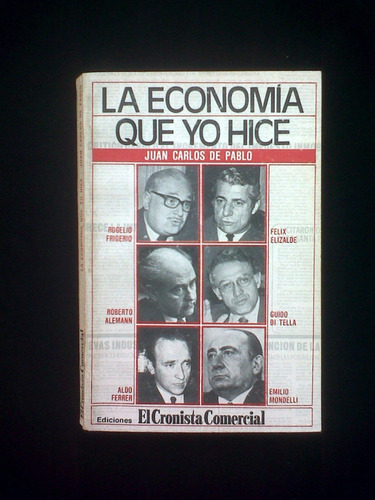 La Economia Que Yo Hice Juan Carlos De Pablo