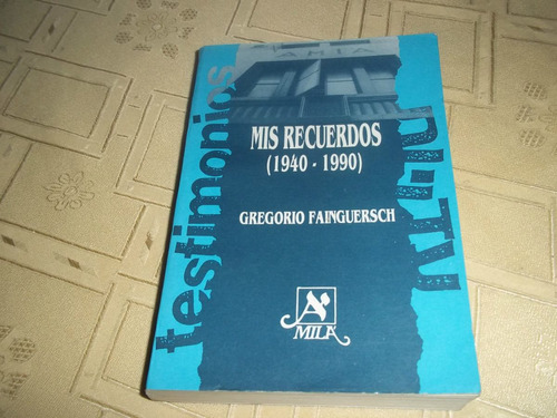 Mis Recuerdos (1940 - 1990) - Gregorio Fainguersch