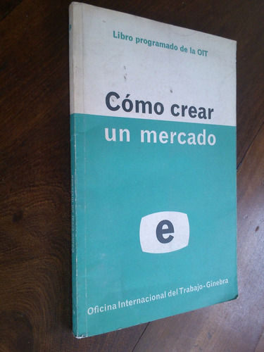 Cómo Crear Un Mercado - Oficina Internacinal Del Trabajo