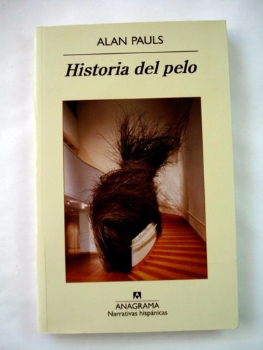 Alan Pauls, Historia Del Pelo - Ed. Anagrama - L55