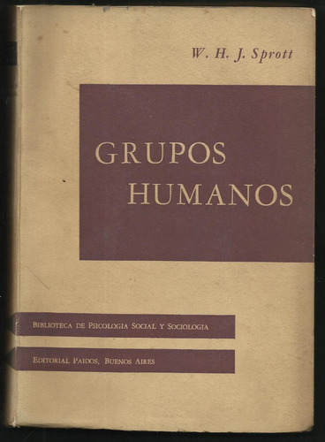 Sprott W. J. H.: Grupos Humanos. Bs.as., Paidós, 1960.