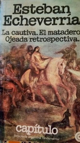 Esteban Echeverría - La Cautiva / El Matadero - Ceal