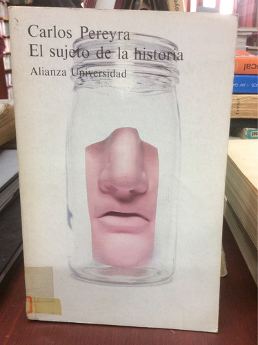 El Sujeto De La Historia - Carlos Pereyra - Ed. Alianza