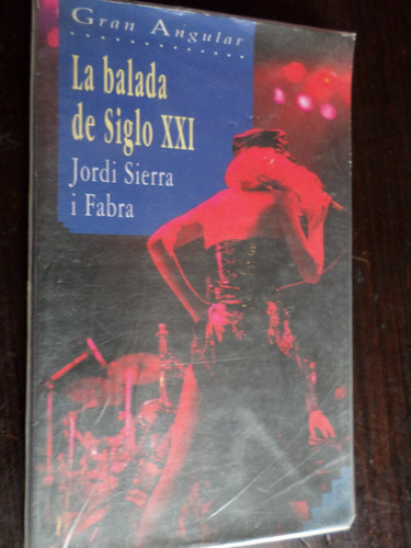 La Balada De Siglo Xxi. Jordi Sierra I Fabra.