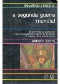 A Segunda Guerra Mundial - Antonio Pedro