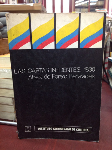 Las Cartas Infidentes, 1830. Abelardo Forero Benavides