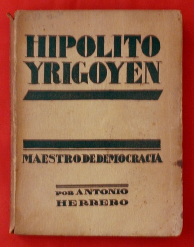 Antonio Herrero - Hipólito Yrigoyen Maestro De Democracia