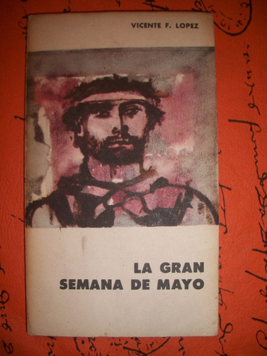 La Gran Semana De Mayo / Vicente Lopez    H