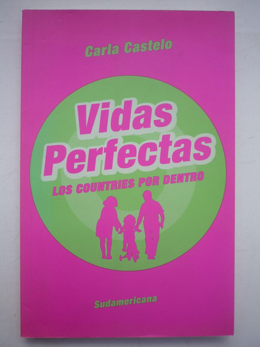 Vidas Perfectas. Los Countries Por Dentro. Carla Castelo.