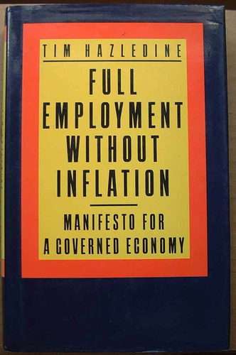 Full Employment Without Inflation, Tim Hazledine