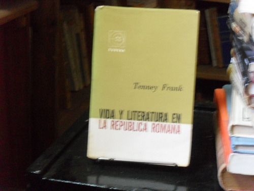 Tenney Frank. Vida Y Literatura En La República Romana.