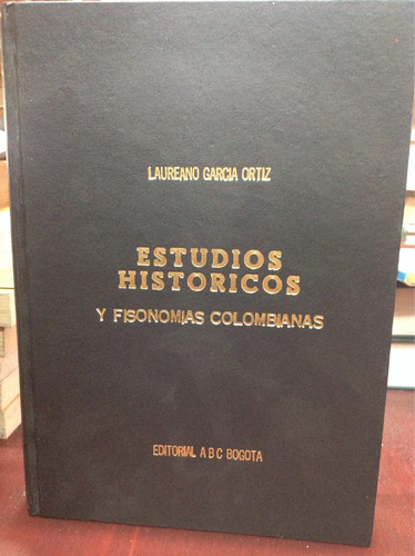 Estudios Históricos Y Fisonomías Colombianas. Laureanogarcia