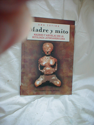 Madre Y Mito Madres Abuelas Mitología Latinoamericana Zetina