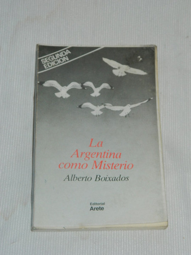 La Argentina Como Misterio. Alberto Boixados. Ed. Arete 1985