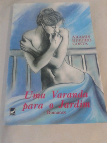 Uma Varanda Para O Jardim. Romance Aramis Ribeiro Costa