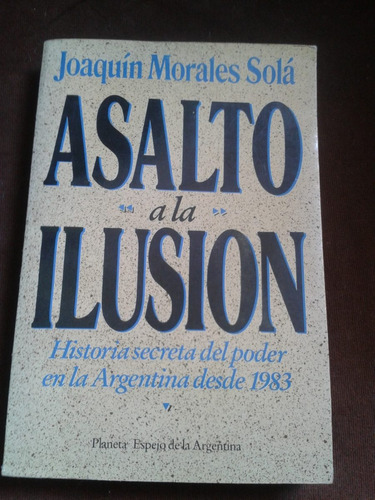 Asalto A La Ilusión Joaquín Morales Solá - Envios