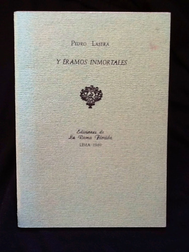 Y Éramos Inmortales - Pedro Lastra - Firmado Y Dedicado.