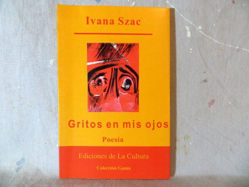 Gritos En Mis Ojos, Ivana Szac, Ediciones De La Cultura