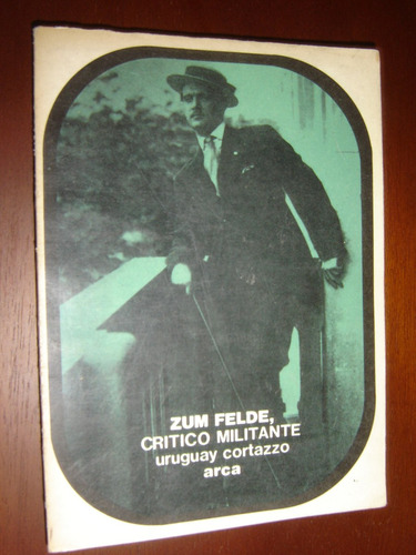 Uruguay Cortazzo, Zum Felde, Critico Militante. Arca 1981
