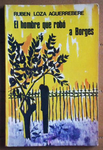 El Hombre Que Robó A Borges / Ruben Loza Aguerrebere