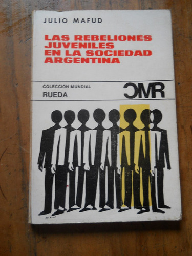 Las Rebeliones Juveniles En La Sociedad Argentina. J. Mafud.