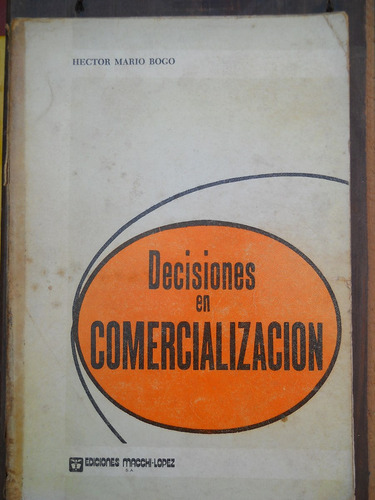 Decisiones En Comercializacion Hector Bogo. Ed. Macchi-lopez