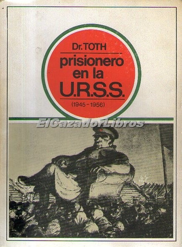 Prisionero En La Urss (1945-56) - Dr. Toth Guerra Urss  A49