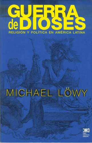 Guerra De Dioses - Religión Y Política, Lowy, Ed. Siglo Xxi
