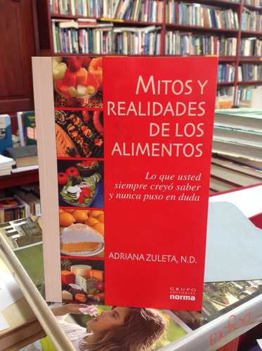 Mitos Y Realidades De Los Alimentos. Adriana Zuleta.