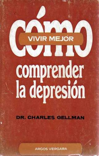 Como Comprender La Depresion - Dr. Charles Gellman