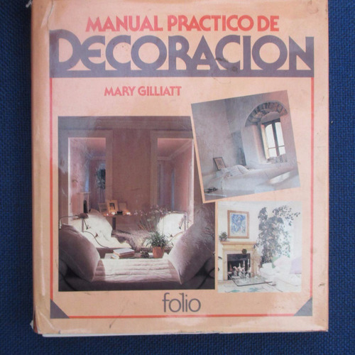 Manual Practico De Decoracion, Mary Gilliatt, Ed. Folio