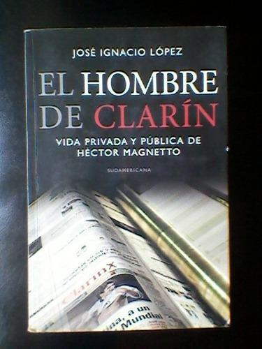 El Hombre De Clarin- Hector Magnetto - Jose Ignacio Lopez