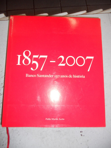Banco Santander 150 Anos 1857 - 2007 (pablo Martín Aceña)