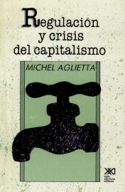 Regulación Y Crisis Del Capitalismo, Aglietta, Ed. Sxxi