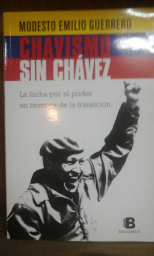 Chavismo Sin Chavez - Modesto Emilio Guerrero