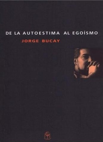 De La Autoestima Al Egoísmo / Jorge Bucay (envíos)