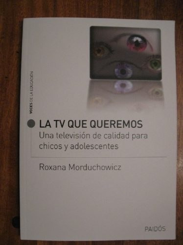 La Tv Que Queremos-roxana Morduchowicz -ed. Paidos