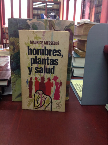 Hombres, Plantas Y Salud. Maurice Messegue